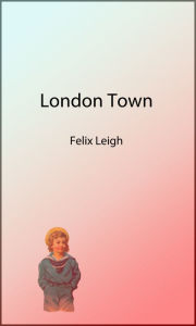 Title: London Town (Picture Book), Author: Felix Leigh