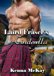 Title: Laird Fraser's Cinderella, Author: Kenna McKay