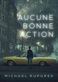 Title: Aucune bonne action, Author: Michael Rupured