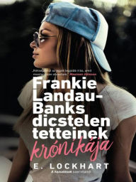 Title: Frankie Landau-Banks dicstelen tetteinek kronikaja, Author: E. Lockhart