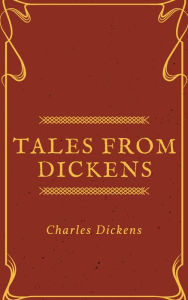 Title: Tales from Dickens (Annotated & Illustrated), Author: Charles Dickens