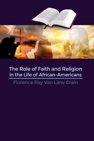 Title: The Role of Faith and Religion in the Life of African-Americans, Author: Florence Ray Van Liew Crain
