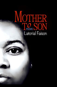 Title: Mother to Son: Poems, Author: Latorial Faison