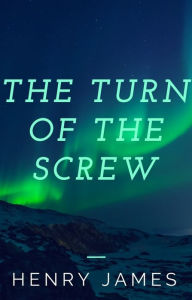 Title: The Turn of the Screw (Annotated), Author: Henry James