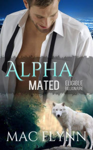 Title: Eligible Billionaire: Alpha Mated #1 (Alpha Billionaire Werewolf Shifter Romance), Author: Mac Flynn