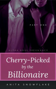 Title: Cherry-Picked by the Billionaire: Part One: A BWWM Erotic Romance, Author: Anita Snowflake