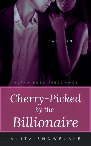 Cherry-Picked by the Billionaire: Part One: A BWWM Erotic Romance