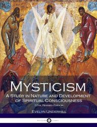 Title: Mysticism: A Study in Nature and Development of Spiritual Consciousness, 12th, Revised Edition, Author: Evelyn Underhill