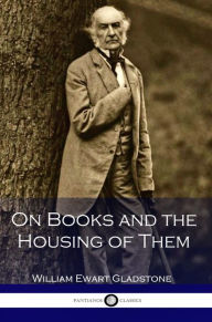 Title: On Books and the Housing of Them, Author: William Ewart Gladstone