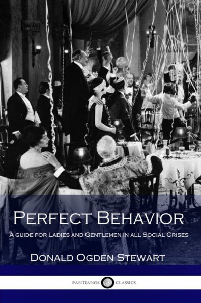 Perfect Behavior - A Guide for Ladies and Gentlemen in All Social Crises.
