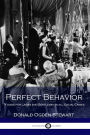 Perfect Behavior - A Guide for Ladies and Gentlemen in All Social Crises.