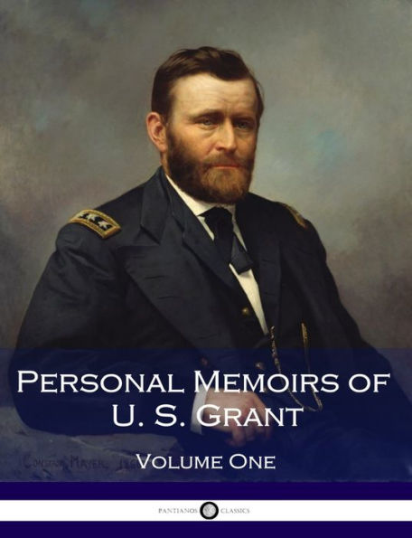 Personal Memoirs of Ulysses S. Grant - Volume 1