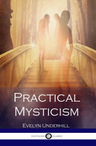 Title: Practical Mysticism, Author: Evelyn Underhill