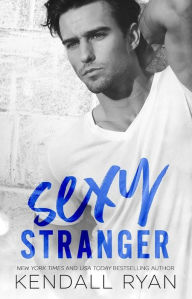 Title: Sexy Stranger, Author: Kendall Ryan