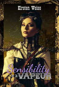 Title: Sensibility et la Vapeur, Author: Kirsten Weiss