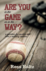 Title: Are You in the Game or in the Way? A Question for Pastors and Mens Ministry Leaders, Author: Tokyo Counterpoint