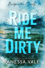 Title: Ride Me Dirty, Author: Vanessa Vale