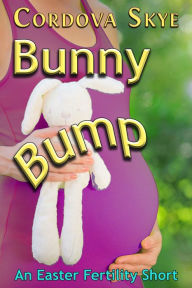 Title: Bunny Bump (A Fertile Holiday Short), Author: Cordova Skye