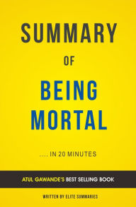 Title: Being Mortal: by Atul Gawande Summary & Analysis, Author: E F H Thompson