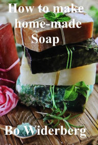 Title: How to make Home Made Soap, Author: Bo Widerberg