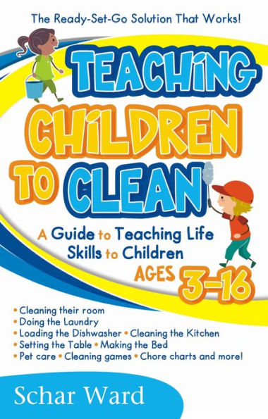 Teaching Children to Clean The Ready-Set-Go Solution That Works! by Schar Ward