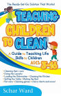 Teaching Children to Clean The Ready-Set-Go Solution That Works! by Schar Ward