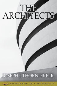 Title: The Architects, Author: Joseph J. Thorndike Jr.