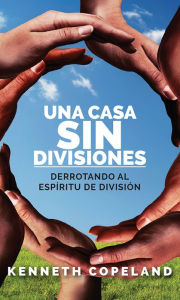 Title: Una Casa SIN Divisiones: Derrotando Al Espirtu De Division, Author: Kenneth Copeland