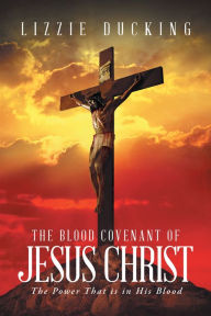 Title: The Blood Covenant Of Jesus Christ: The Power That is in His Blood, Author: Sam Bruno