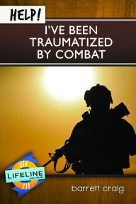 Title: Help! I've Been Traumatized by Combat, Author: Barrett Craig