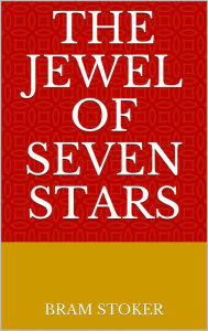 Title: The Jewel of Seven Stars, Author: Bram Stoker