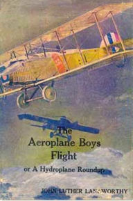 Title: The Aeroplane Boys Flight, Author: John Luther Langworthy