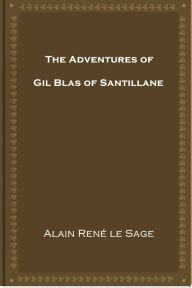 Title: The Adventures of Gil Blas of Santillane, Author: Alain Rene le Sage