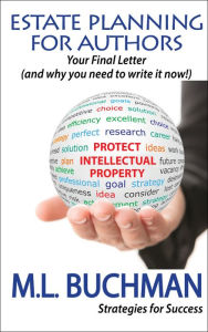 Title: Estate Planning for Authors: Your Final Letter (and why you need to write it now), Author: M. L. Buchman