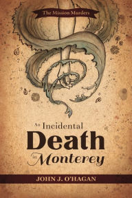 Title: An Incidental Death in Monterey, Author: John J. O'Hagan