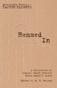 Title: Hemmed In: A Collection of Classic Short Stories about Women's Lives, Author: M.R. Nelson