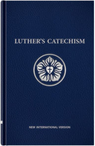 Title: Luther's Catechism, New International Version 2011, Author: Martin Luther