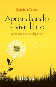 Title: Aprendiendo a vivir libre, Author: Gabriela Torres