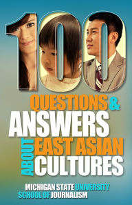 Title: 100 Questions and Answers About East Asian Cultures, Author: Michigan State University School of Journalism