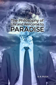 Title: The Philosophy of Life and Welcome to Paradise, Author: A. R. Pugh