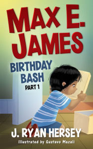 Title: Max E. James: Birthday Bash Part 1, Author: Ryan Hersey