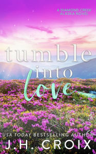 Title: Tumble Into Love, Author: J. H. Croix