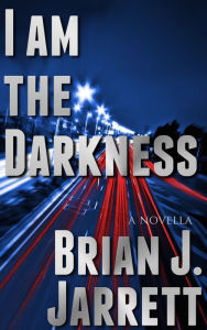 Title: I Am the Darkness, Author: Brian J. Jarrett