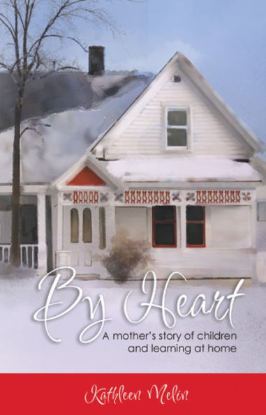 By Heart: A Mother's Story of Children and Learning at Home