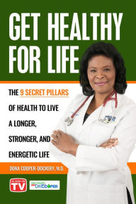 Title: Get Healthy for Life: The 9 Secret Pillars of Health to Live a Longer, Stronger, and Energetic Life, Author: Dr. Dona Cooper-Dockery