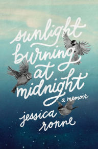 Title: Sunlight Burning at Midnight, Author: Jessica Ronne