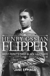 Title: Henry Ossian Flipper: West Point's First Black Graduate, Author: Jane Eppinga