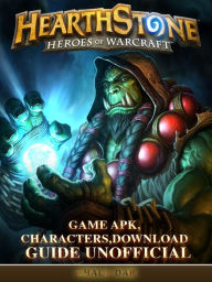 Title: Hearthstone Heroes of Warcraft Game Apk, Characters, Download Guide Unofficial, Author: Hein K” Tz