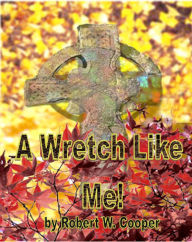 Title: A Wretch Like Me, Author: Robert Cooper