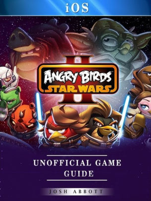 Angry Birds Star Wars Ii Ios Unofficial Game Guide By Josh Abbott - how to make a roblox star wars profile picture tutorial ipad